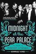 Midnight at the Pera Palace: The Birth of Modern Istanbul