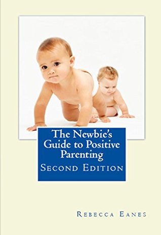 The Newbie's Guide to Positive Parenting (Kindle Edition)