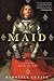 The Maid: A Novel of Joan of Arc