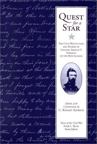 Quest For A Star: The Civil War Letters and Diaries of Colonel Francis T. Sherman of the 88th Illinois (Voices of the Civil War Series,)