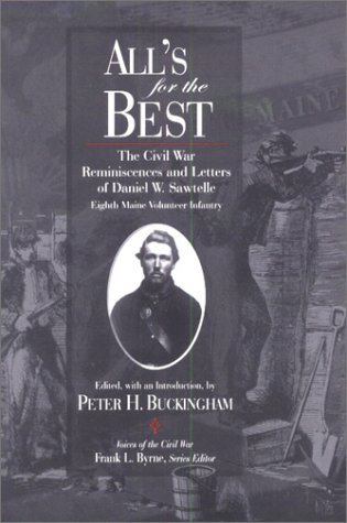 All's for the Best: The Civil War Reminiscences and Letters of Daniel W. Sawtelle, Eighth Maine Volunteer Infantry (Voices of the Civil War Series,)