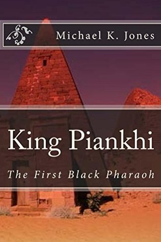 King Piankhi: The First Black Pharaoh (Kindle Edition)