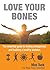 Love Your Bones: The essent...