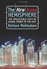 The New Asian Hemisphere: The Irresitable Shift of Global Power To The East