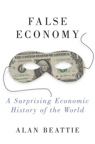False Economy: A Surprising Economic History of the World (Hardcover)