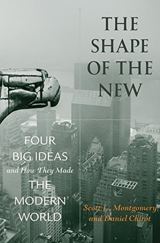 The Shape of the New: Four Big Ideas and How They Made the Modern World (Kindle Edition)