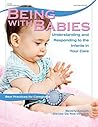 Book cover for Being with Babies: Understanding and Responding to the Infants in Your Care (Best Practices for Caregivers)
