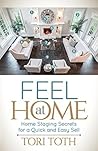 Feel at Home: Home Staging Secrets for a Quick and Easy Sell Feel at Home: Home Staging Secrets for a Quick and Easy Sell