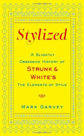 Stylized: A Slightly Obsessive History of Strunk & White's The Elements of Style (Hardcover)
