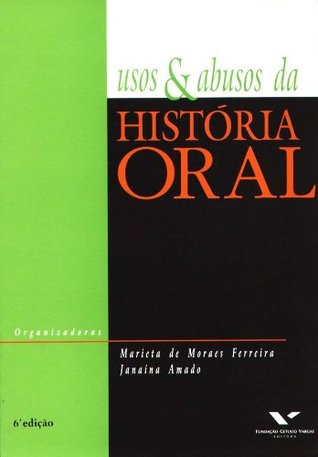 Usos e Abusos da História Oral