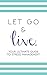 Let Go and Live: Your Ultimate Guide to Stress Management