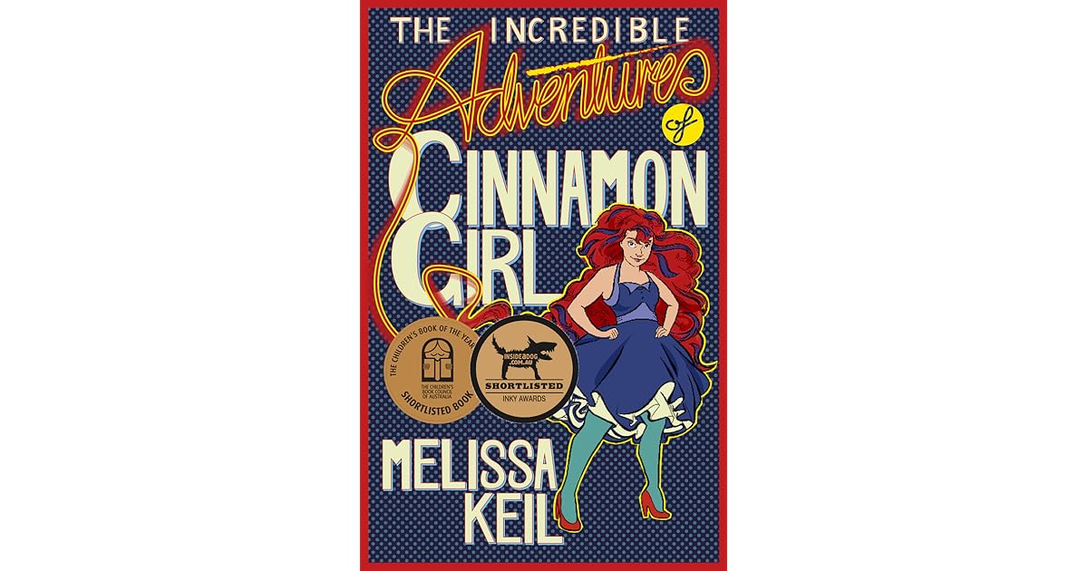 The Incredible Adventures of Cinnamon Girl by Melissa Keil