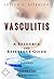 Vasculitis - A Reference Guide (BONUS DOWNLOADS) (The Hill Resource and Reference Guide Book 459)