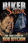 Biker to Sailor: The true story of Bob Bitchin