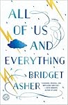 All of Us and Everything by Bridget Asher