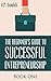 The Beginner's Guide to Successful Entrepreneurship: How to Be an Effective CEO and Start a Business: How to Start Your Own Company and Become a CEO (Book 1 of 3)