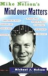 Mike Nelson's Mind over Matters: Hilarious Comedy Essays on Everyday American Life from the MST3K Writer