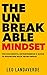 The Unbreakable Mindset: The Successful Entrepreneur's Guide to Bouncing Back from Defeat