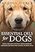 Essential Oils For Dogs: Dog Care Safe Natural Aromatherapy Remedies, Recipes For Canines, Puppies, Pets