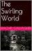 The Swirling World