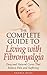 Fibromyalgia: The Complete Guide to Living: Easy and Natural Cures that Reduce Fibromyalgia Pain and Suffering