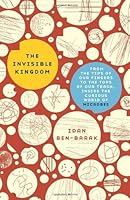 The Invisible Kingdom: From the Tips of Our Fingers to the Tops of Our Trash, Inside the Curious World of Microbes