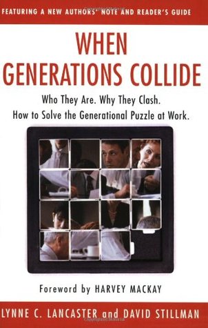 When Generations Collide: Who They Are. Why They Clash. How to Solve the Generational Puzzle at Work – A Practical Management Guide to Leading Four Generations and Building Teamwork (Paperback)