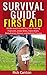 Survival Guide: Wilderness First Aid For Treating Fractures, Snake Bites, Insect Bites, Dehydration, Poison, and Ballistic Trauma (SHTF Survival Book 8)