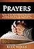 Prayers: Guide to the Most Common Christian Prayers that Help You to Embrace, and Hold onto a Prayer Habit for Life