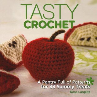 Tasty Crochet: A Pantry Full of Patterns for 33 Tasty Treats (Paperback)