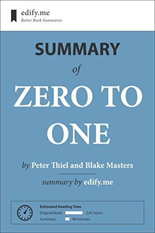 Zero to One: In-Depth Summary - original book by Peter Thiel and Blake Masters - summary by edify.me