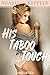 His Taboo Touch by Arabella Keppler