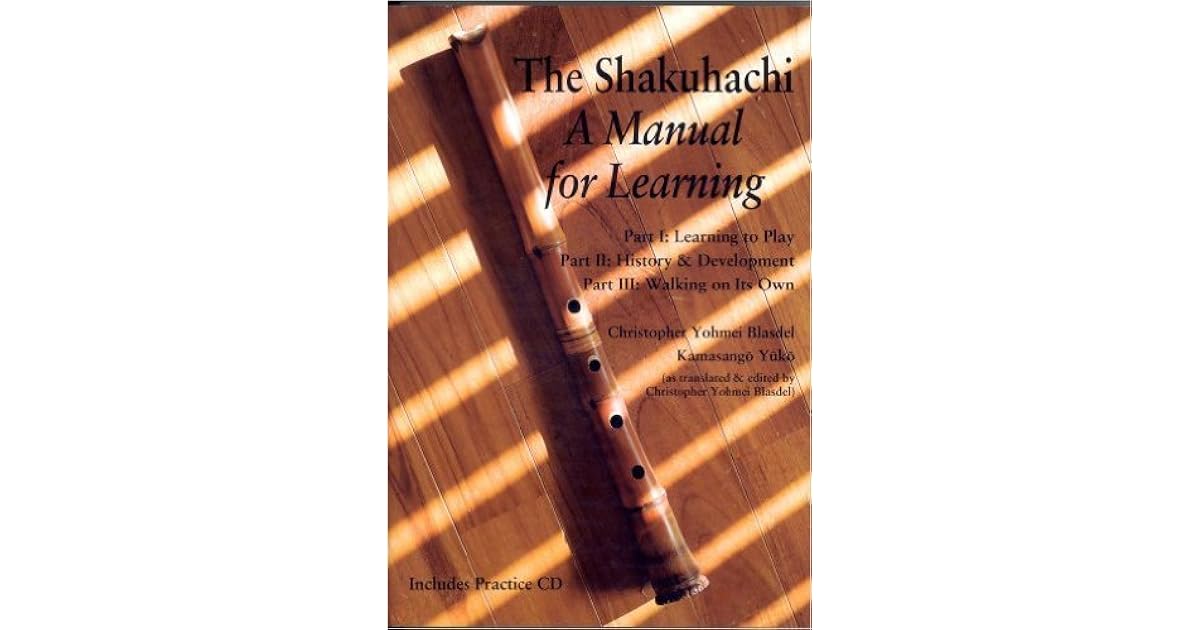 The Shakuhachi A Manual For Learning by Christopher Yohmei Blasdel