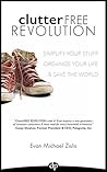 ClutterFree Revolution: Simplify Your Stuff Organize Your Life & Save The World