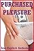 Purchased Pleasure (Five Exciting Sex for Hire Tales): A Sexy Anthology of Explicit Erotica Stories