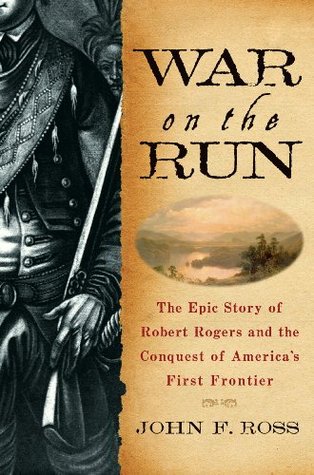 War on the Run: The Epic Story of Robert Rogers and the Conquest of America's First Frontier (Hardcover)