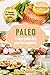 Paleo: A Simple Start To The 7-Day Paleo Diet Plan For Beginners
