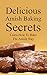 Delicious Amish Baking Secrets: Learn How To Bake The Amish Way