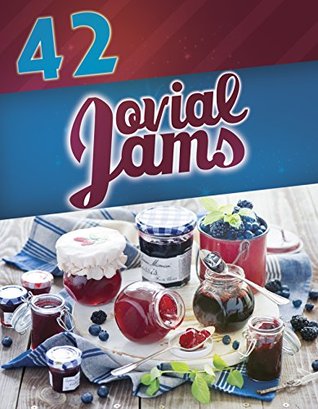 42 Jovial Jams (Jam recipes, canning and preserving, jars, Jar recipes, Jar meals, jam cookbook)