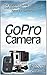 GoPro Camera: The Rookie's Guide on How to Use GoPro Hero 3 and GoPro Hero 3+ Cameras (GoPro Camera, GoPro hero, GoPro cameras for dummies)