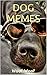 DOG MEMES: (Funny Memes, Memes and Jokes, Funny Pictures, Memes Collection)
