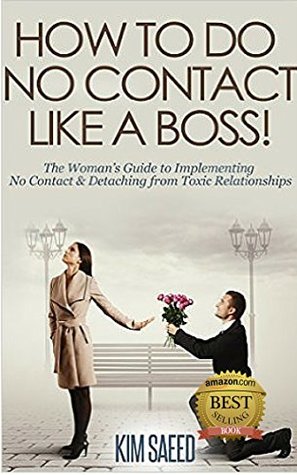 How To Do No Contact Like A Boss!: The Essential Guide to Detaching From Pathological Love & Reclaiming Your Life (Kindle Edition)