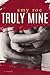 Truly Mine by Amy Roe Truly Mine by Amy Roe
