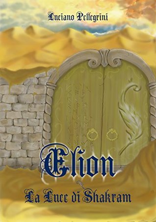 Elion la luce di Shakram (Elion saga Vol. 2) (Italian Edition)