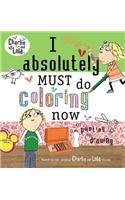 I Absolutely Must Do Coloring Now or Painting or Drawing (Charlie and Lola)