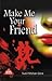 Make Me Your Friend