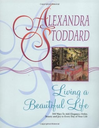 Living a Beautiful Life: 500 Ways to Add Elegance, Order, Beauty and Joy to Every Day of Your Life (Paperback)