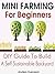 Mini Farming: Mini Farming For Beginners: DIY Guide To Build A Self Sustainable Backyard (Backyard Farming - Homesteading - Backyard Chickens - Handbook - Backyard Gardening - Mini Farming)