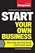 Start Your Own Business: The Only Startup Book You'll Ever Need