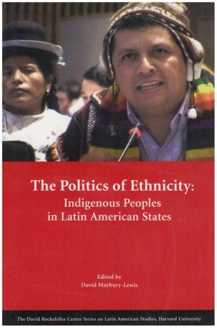 The Politics of Ethnicity: Indigenous Peoples in Latin American States (Series on Latin American Studies)